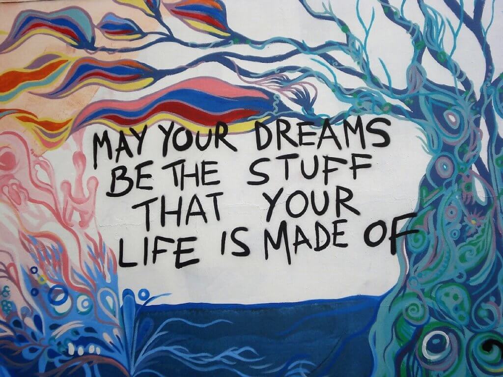 May your dreams be the stuff that life is made of